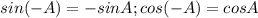 sin (-A)=-sin A; cos(-A)=cos A