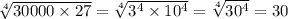 \sqrt[4]{30000\times27}=\sqrt[4]{3^{4}\times10^{4}}=\sqrt[4]{30^4}=30