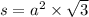 s = {a}^{2} \times \sqrt{3}