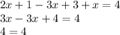 2x + 1 - 3x + 3 + x = 4 \\ 3x - 3x + 4 = 4 \\ 4 = 4