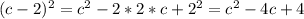 (c - 2)^2 = c^2 - 2 * 2 * c + 2^2 = c^2 - 4c + 4