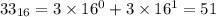 33_{16} = 3 \times 16^{0} + 3 \times 16 ^{1} = 51