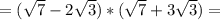 =(\sqrt{7}-2\sqrt{3})*(\sqrt{7}+3\sqrt{3} )=