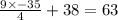 \frac{9 \times -35 }{ 4} + 38 = 63