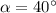 \alpha=40^\circ