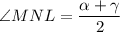 \angle MNL=\dfrac{\alpha+\gamma}{2}