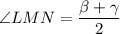 \angle LMN=\dfrac{\beta+\gamma}{2}