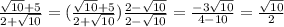\frac{\sqrt{10} + 5}{2 + \sqrt{10}} = (\frac{\sqrt{10} + 5}{2 + \sqrt{10}} ) \frac{2 - \sqrt{10}}{2 - \sqrt{10}} = \frac{-3\sqrt{10}}{4 - 10} = \frac{\sqrt{10}}{2}
