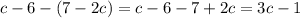 c - 6 - (7 - 2c) = c - 6 - 7 + 2c = 3c - 1