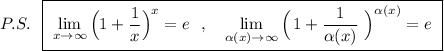 P.S.\ \ \boxed {\ \lim\limits _{x\to \infty }\Big(1+\dfrac{1}{x}\Big)^{x}=e\ \ ,\ \ \ \lim\limits _{\alpha (x)\to \infty }\Big(\, 1+\dfrac{1}{\alpha (x)}\ \Big)^{\alpha (x)}=e\ }