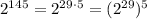 2^{145}=2^{29\cdot5}=(2^{29})^5\\