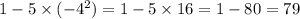 1 - 5 \times( -4 {}^{2} ) = 1 -5 \times 16 = 1 -80 = 79