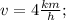 v=4\frac{km}{h};