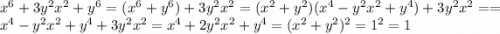 x^6+3y^2 x^2+y^6=(x^6+y^6)+3y^2 x^2=(x^2+y^2)(x^4-y^2 x^2+y^4)+3y^2 x^2==x^4-y^2 x^2+y^4+3y^2 x^2=x^4+2y^2 x^2+y^4=(x^2+y^2)^2=1^2=1