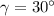 \gamma=30^\circ