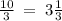 \frac{10}{3} \: = \: 3\frac{1}{3}