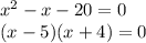 x^2-x-20=0\\(x-5)(x+4)=0