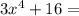 3x^4+16=