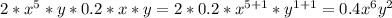 2*x^{5} *y*0.2*x*y=2*0.2*x^{5+1} *y^{1+1} =0.4x^{6} y^{2}