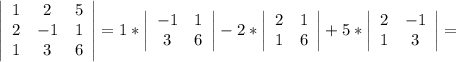 \left|\begin{array}{ccc}1&2&5\\2&-1&1\\1&3&6\end{array}\right|=1*\left|\begin{array}{cc}-1&1\\3&6\end{array}\right|-2*\left|\begin{array}{cc}2&1\\1&6\end{array}\right|+5*\left|\begin{array}{cc}2&-1\\1&3\end{array}\right|=