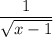 \displaystyle \frac{1}{\sqrt{x-1}}