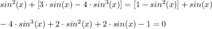 sin^2(x)+[3\cdot sin(x)-4\cdot sin^3(x)]=[1-sin^2(x)]+sin(x)\\\\-4\cdot sin^3(x)+2\cdot sin^2(x)+2\cdot sin(x)-1 =0