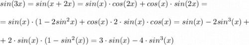 sin(3x)=sin(x+2x)=sin(x)\cdot cos(2x)+cos(x)\cdot sin(2x)=\\\\=sin(x)\cdot (1-2sin^2x)+cos(x)\cdot 2\cdot sin(x)\cdot cos(x)=sin(x)-2sin^3(x)+\\\\+2\cdot sin(x)\cdot (1-sin^2(x))=3\cdot sin(x)-4\cdot sin^3(x)