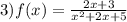 3)f(x) = \frac{ 2x + 3 }{x^{2} + 2x + 5}