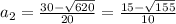 a_{2} = \frac{30-\sqrt{620} }{20} = \frac{15-\sqrt{155} }{10}