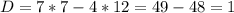 D=7*7-4*12=49-48=1