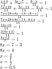 \frac{x + 4}{2} + \frac{4x - 7}{7} - \frac{8 - x}{14} = 1 \\ \frac{7x + 28}{14} + \frac{8x - 14}{14} - \frac{8 - x}{14} = 1 \\ \frac{7x + 28 + 8x - 14 - (8 - x)}{14} = 1 \\ \frac{7x + 28 + 8 x - 14 - 8 + x}{14} = 1 \\ \frac{16x + 6}{14} = 1 \\ \frac{2(8x + 3)}{14} = 1 \\ \frac{8x + 3}{7} = 1 \\ 8x = 7 - 3 \\ 8x = 4 \\ x = \frac{4}{8} \\ x = \frac{1}{2} \\ x = 0.5