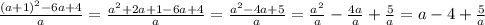 \frac{(a+1)^{2}-6a+4}{a} =\frac{a^{2}+2a+1-6a+4}{a} =\frac{a^{2}-4a+5}{a} =\frac{a^{2}}{a} -\frac{4a}{a} +\frac{5}{a} =a-4+\frac{5}{a}