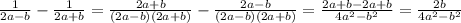 \frac{1}{2a-b} -\frac{1}{2a+b} =\frac{2a+b}{(2a-b)(2a+b)} -\frac{2a-b}{(2a-b)(2a+b)} =\frac{2a+b-2a+b}{4a^{2}-b^{2}} =\frac{2b}{4a^{2}-b^{2}}