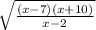 \sqrt{\frac{(x-7)(x+10)}{x-2} }