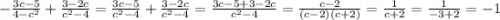 -\frac{3c-5}{4-c^{2}} +\frac{3-2c}{c^{2}-4} =\frac{3c-5}{c^{2}-4} +\frac{3-2c}{c^{2}-4} =\frac{3c-5+3-2c}{c^{2}-4} =\frac{c-2}{(c-2)(c+2)} =\frac{1}{c+2} =\frac{1}{-3+2} =-1