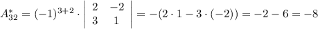 A_{32}^{*}=(-1)^{3+2}\cdot \left|\begin{array}{cc}2&-2\\3&1\\\end{array}\right|=-(2\cdot1-3\cdot(-2))=-2-6=-8