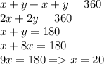 x + y + x + y = 360 \\ 2x + 2y = 360 \\ x + y = 180 \\ x + 8x = 180 \\ 9x = 180 = x = 20