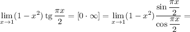 \displaystyle \lim_{x \to 1}(1-x^{2})\,\text{tg}\, \frac{\pi x}{2} = [0 \cdot \infty] = \lim_{x \to 1}(1-x^{2})\dfrac{\sin \dfrac{\pi x}{2} }{\cos \dfrac{\pi x}{2} } =