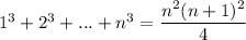 1^3+2^3+...+n^3=\dfrac{n^2(n+1)^2}{4}