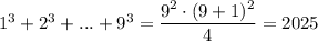 1^3+2^3+...+9^3=\dfrac{9^2\cdot (9+1)^2}{4}=2025