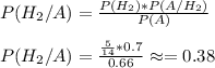 P(H_2/A)=\frac{P(H_2)*P(A/H_2)}{P(A)} \\ \\ P(H_2/A)=\frac{\frac{5}{14}*0.7 }{0.66} \approx=0.38