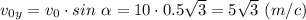 v_{0y} = v_0\cdot sin~\alpha = 10\cdot 0.5\sqrt{3} = 5\sqrt{3} ~(m/c)