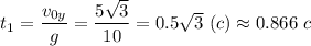t_1 = \dfrac{v_{0y}}{g} = \dfrac{5\sqrt{3}}{10} = 0.5\sqrt{3}~(c) \approx 0.866 ~c