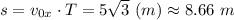 s = v_{0x}\cdot T = 5\sqrt{3} ~(m) \approx 8.66 ~m