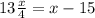 13 \frac{x}{4} = x - 15