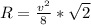 R=\frac{v^{2}}{8}*\sqrt{2}