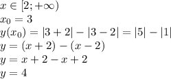 x \in [2; + \infty ) \\ x_{0} = 3 \\ y( x_{0}) = |3 + 2| - |3 - 2| = |5| - |1| \\ y = (x + 2) - (x - 2) \\ y = x + 2 - x + 2 \\ y = 4