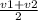 \frac{v1 + v2}{2}