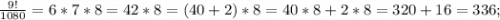 \frac{9!}{1080}=6*7*8=42*8=(40+2)*8=40*8+2*8=320+16=336;