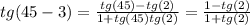 tg(45-3)=\frac{tg(45)-tg(2)}{1+tg(45)tg(2)} =\frac{1-tg(2)}{1+tg(2)}